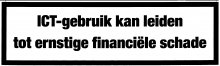 ICT-gebruik kan leiden tot ernstige financiele schade